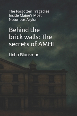 Behind the brick walls: The secrets of AMHI: Th... B0FJ7G9YFS Book Cover
