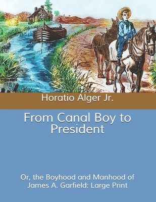 From Canal Boy to President: Or, the Boyhood an... B085RRGL3H Book Cover
