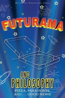Futurama and Philosophy: Pizza, Paradoxes, and.... 1500810258 Book Cover