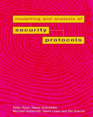 The Modelling and Analysis of Security Protocol... 0201674718 Book Cover