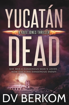 Yucatán Dead: Kate Jones Thriller 0997970820 Book Cover