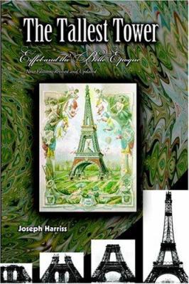 The Tallest Tower: Eiffel and the Belle Epoque 1588321029 Book Cover