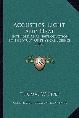Acoustics, Light, And Heat: Intended As An Intr... 1164558765 Book Cover