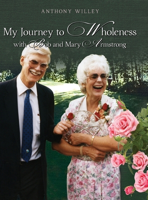 My Journey to Wholeness with Bob and Mary Armst... 1662949170 Book Cover