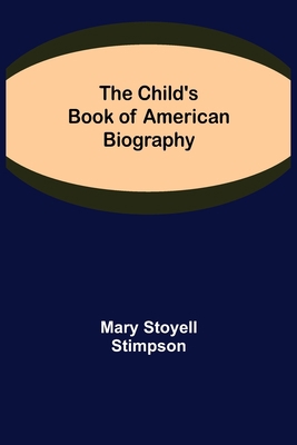The Child's Book of American Biography 935511902X Book Cover