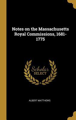 Notes on the Massachusetts Royal Commissions, 1... 052688536X Book Cover
