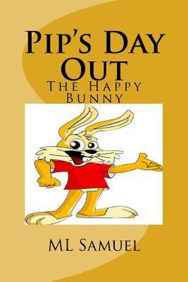 Pip's Day Out: The Happy Bunny 1539170853 Book Cover