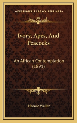 Ivory, Apes, And Peacocks: An African Contempla... 1168991803 Book Cover