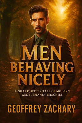 Men Behaving Nicely: A Journey to Authenticity B0CY2HNRYJ Book Cover