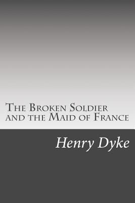 The Broken Soldier and the Maid of France 1502510561 Book Cover