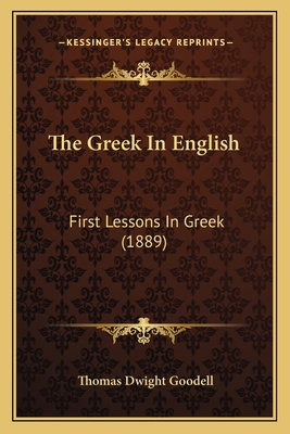 The Greek In English: First Lessons In Greek (1... 1167043405 Book Cover