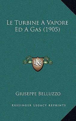 Le Turbine A Vapore Ed A Gas (1905) [Italian] 1166878546 Book Cover