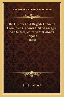 The History Of A Brigade Of South Carolinians, ... 1165098768 Book Cover