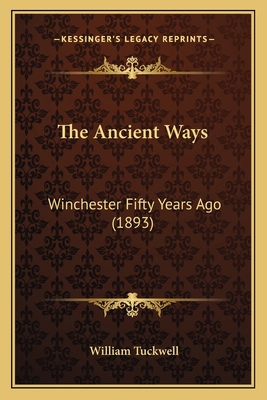 The Ancient Ways: Winchester Fifty Years Ago (1... 1165669218 Book Cover