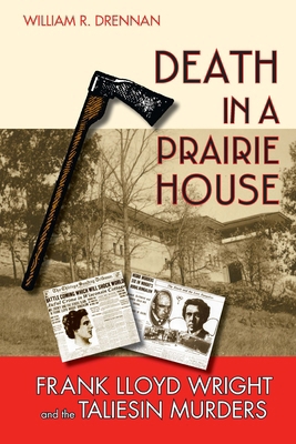 Death in a Prairie House: Frank Lloyd Wright an... 0299232301 Book Cover