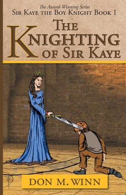 The Knighting of Sir Kaye: Sir Kaye the Boy Kni... 1937615197 Book Cover