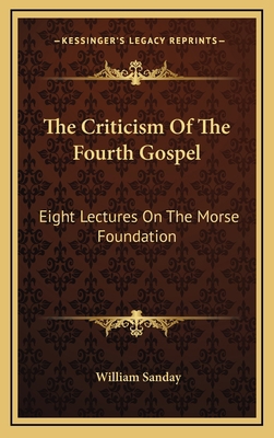 The Criticism Of The Fourth Gospel: Eight Lectu... 1163416150 Book Cover