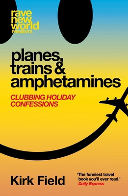 Planes, Trains & Amphetamines: Clubbing Holiday... 191323195X Book Cover