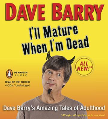 I'll Mature When I'm Dead: Dave Barry's Amazing... 0142427772 Book Cover