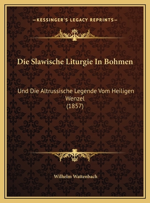 Die Slawische Liturgie In Bohmen: Und Die Altru... [German] 1169602657 Book Cover