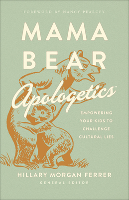 Mama Bear Apologetics: Empowering Your Kids to ... 0736976159 Book Cover