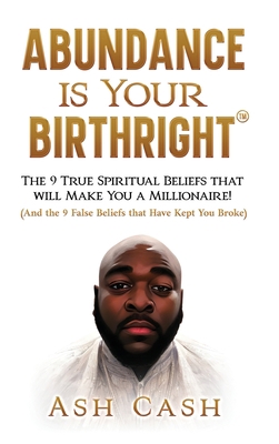 Abundance Is Your Birthright: The 9 True Spirit... 1949303446 Book Cover