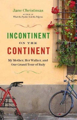 Incontinent on the Continent: My Mother, Her Wa... 1553654005 Book Cover