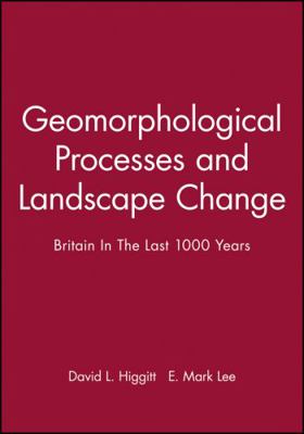 Geomorphological Processes and Landscape Change: Britain In The Last 1000 Years (RGS-IBG Book Series)