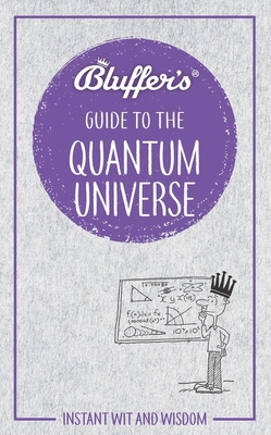 Bluffer's Guide to the Quantum Universe: Instan... 1785215574 Book Cover