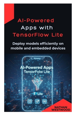 AI-Powered Apps with TensorFlow Lite: Deploy mo... B0GLGQ79HN Book Cover