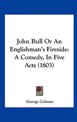 John Bull or an Englishman's Fireside: A Comedy... 1161911847 Book Cover