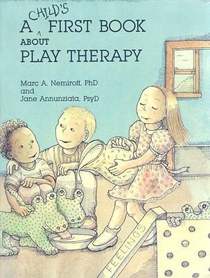 A Child's First Book about Play Therapy 1557980896 Book Cover