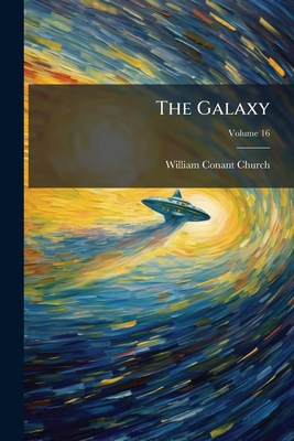 The Galaxy; Volume 16 1276432321 Book Cover