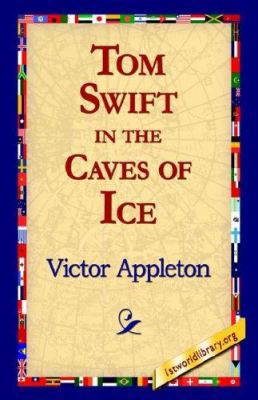 Tom Swift in the Caves of Ice 1421815095 Book Cover