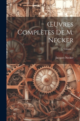 OEuvres Complètes De M. Necker; Volume 7 [French] 1022841637 Book Cover