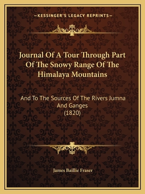 Journal Of A Tour Through Part Of The Snowy Ran... 1166208915 Book Cover