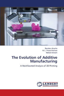 The Evolution of Additive Manufacturing 6208416469 Book Cover