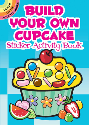 Build Your Own Cupcake Sticker Activity Book 048648243X Book Cover