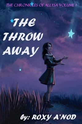 The Chronicles of Allysa Vol.1: The Throw Away 1497435277 Book Cover