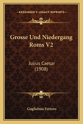 Grosse Und Niedergang Roms V2: Julius Caesar (1... [German] 1168469910 Book Cover
