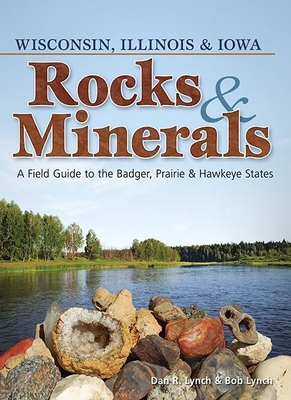 Rocks & Minerals of Wisconsin, Illinois & Iowa:... 1591934516 Book Cover