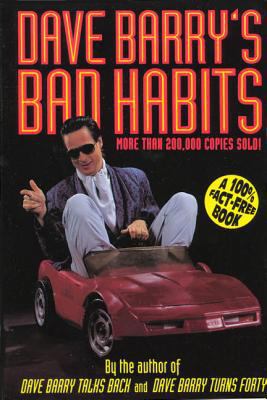 Dave Barry's Bad Habits: A 100% Fact-Free Book 0805029648 Book Cover