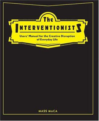 The Interventionists: Users' Manual For The Cre... 026220150X Book Cover