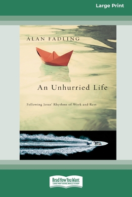 An Unhurried Life: Following Jesus' Rhythms of ... [Large Print] 1038757851 Book Cover