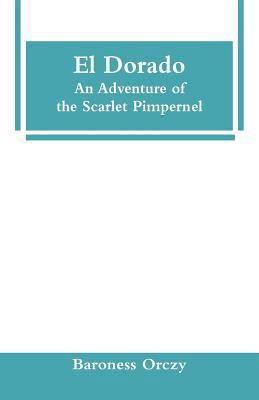 El Dorado: An Adventure of the Scarlet Pimpernel 9353295718 Book Cover