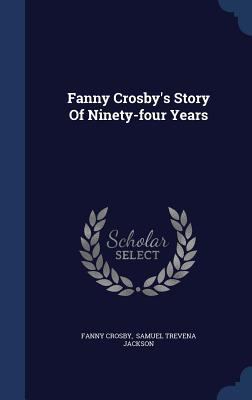 Fanny Crosby's Story Of Ninety-four Years 1340147319 Book Cover