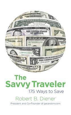 The Savvy Traveler: 175 Ways to Save 1500566489 Book Cover