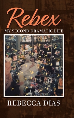 Rebex: My Second Dramatic Life 0228865069 Book Cover