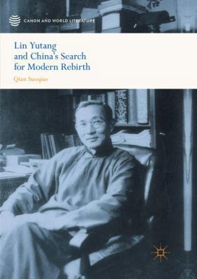 Lin Yutang and China's Search for Modern Rebirth 9811351937 Book Cover