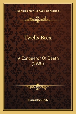 Twells Brex: A Conqueror Of Death (1920) 1167214293 Book Cover